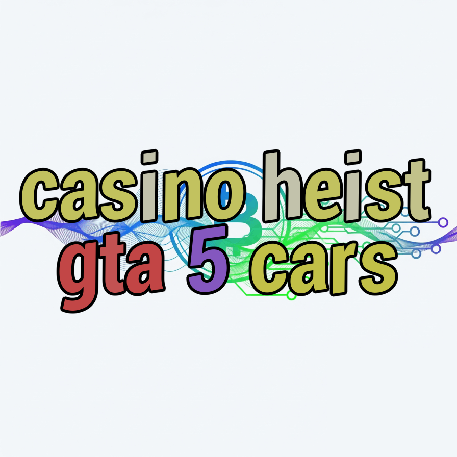 casino heist gta 5 cars